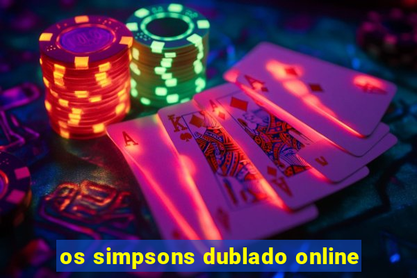 os simpsons dublado online